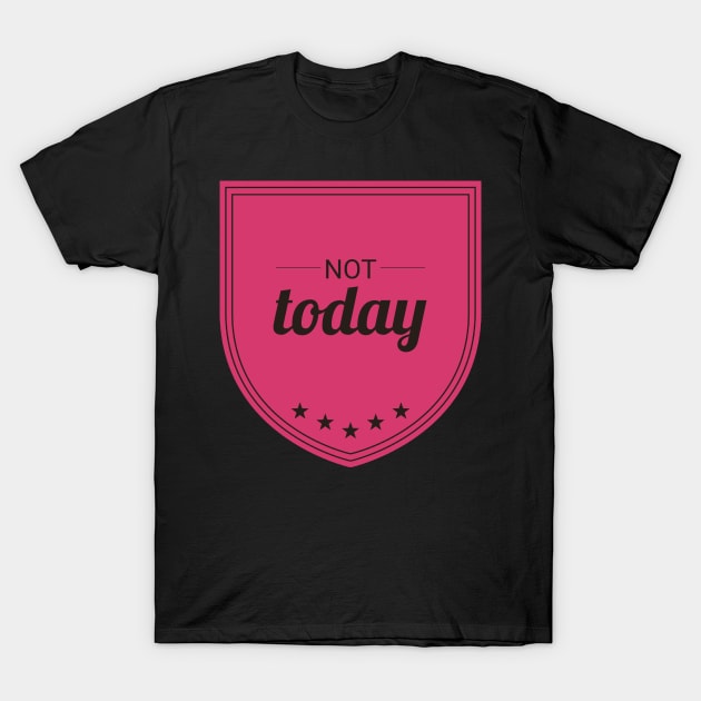 Not Today (Hard Pink II) T-Shirt by Six Gatsby